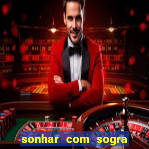 sonhar com sogra no jogo do bicho